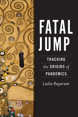 Fatal Jump: Tracking the Origins of Pandemics by Reperant, Leslie