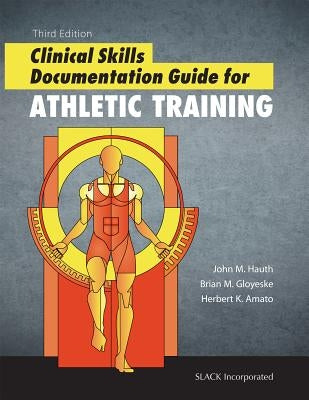 Clinical Skills Documentation Guide for Athletic Training by Hauth, John M.