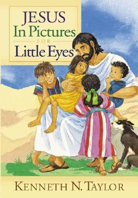 Jesus in Pictures for Little Eyes by Taylor, Kenneth N.