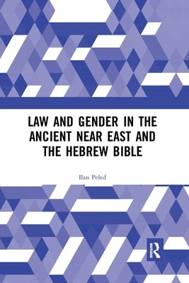 Law and Gender in the Ancient Near East and the Hebrew Bible by Peled, Ilan