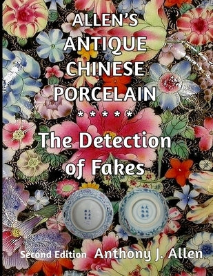 Allen's Antique Chinese Porcelain ***The Detection of Fakes***: Second Edition by Allen, Anthony J.