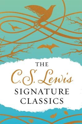The C. S. Lewis Signature Classics (Gift Edition): An Anthology of 8 C. S. Lewis Titles: Mere Christianity, the Screwtape Letters, Miracles, the Great by Lewis, C. S.