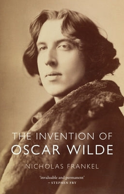 The Invention of Oscar Wilde by Frankel, Nicholas