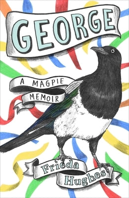 George: A Magpie Memoir by Hughes, Frieda