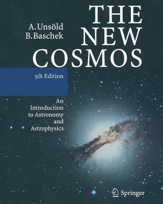 The New Cosmos: An Introduction to Astronomy and Astrophysics by Uns&#246;ld, Albrecht