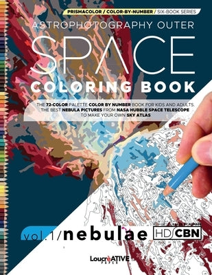Astrophotography Outer Space Coloring Book: Vol.1- The 72-Color Palette Color-by-Number Book for Kids and Adults The Best Nebula Pictures from the Hub by _, Nasa