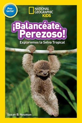 National Geographic Readers: Balanceate, Perezoso! (Swing, Sloth!) by Neuman, Susan