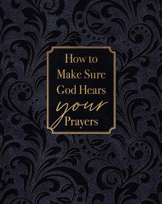 How to Make Sure God Hears Your Prayers by Comfort, Ray