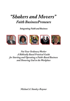 Shakers and Movers: Faith Businesspreneurs by Stanley-Raynor, Michael A.