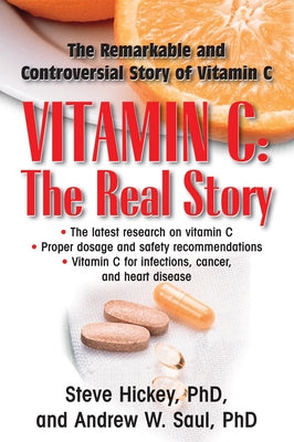 Vitamin C: The Real Story: The Remarkable and Controversial Healing Factor by Hickey, Steve