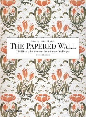 The Papered Wall: The History, Patterns and Techniques of Wallpaper by Hoskins, Lesley