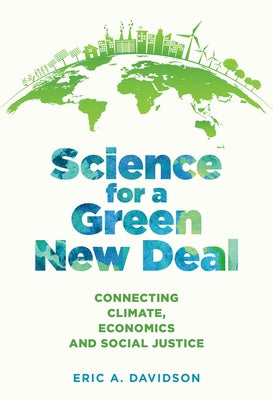 Science for a Green New Deal: Connecting Climate, Economics, and Social Justice by Davidson, Eric A.