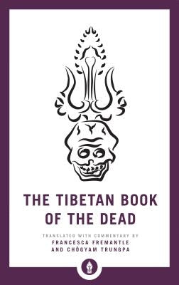 The Tibetan Book of the Dead: The Great Liberation Through Hearing in the Bardo by Fremantle, Francesca
