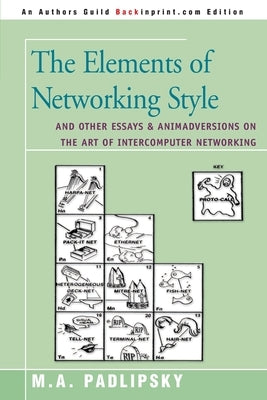 The Elements of Networking Style: And Other Essays & Animadversions on the Art of Intercomputer Networking by Padlipsky, M. a.