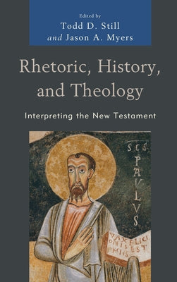 Rhetoric, History, and Theology: Interpreting the New Testament by Still, Todd D.