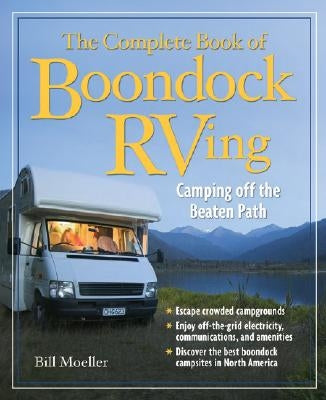 The Complete Book of Boondock RVing: Camping Off the Beaten Path by Moeller, Bill