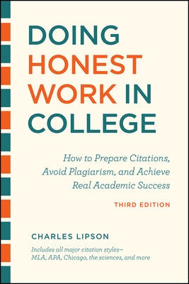 Doing Honest Work in College, Third Edition: How to Prepare Citations, Avoid Plagiarism, and Achieve Real Academic Success by Lipson, Charles