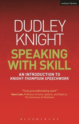 Speaking with Skill: A Skills Based Approach to Speech Training: An Introduction to Knight-Thompson Speech Work [With DVD] by Knight, Dudley