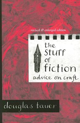 The Stuff of Fiction: Advice on Craft by Bauer, Douglas