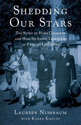 Shedding Our Stars: The Story of Hans Calmeyer and How He Saved Thousands of Families Like Mine by Nussbaum, Laureen