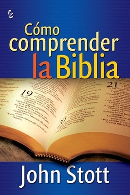 Cómo Comprender La Biblia by Stott, John