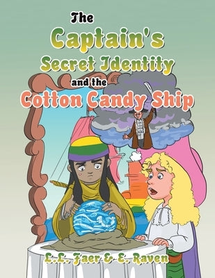 The Captain's Secret Identity and the Cotton Candy Ship by Faer, L. L.