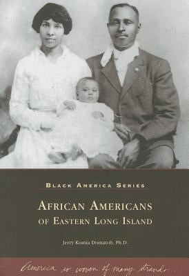 African Americans of Eastern Long Island by Domatob Ph. D., Jerry Komia