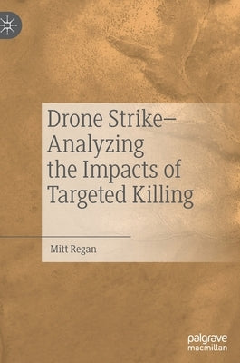 Drone Strike-Analyzing the Impacts of Targeted Killing by Regan, Mitt