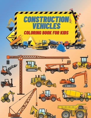 Construction Vehicles Coloring Book For Kids: Construction Vehicles Coloring Book For Kids: The Ultimate Construction Coloring Book Filled With 40+ De by Stone, Edward