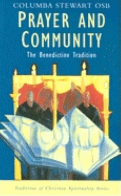 Prayer and Community: The Benedictine Tradition (Traditions of Christian Spirituality) by Stewart, Columba
