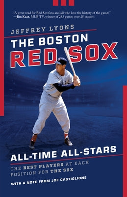 The Boston Red Sox All-Time All-Stars: The Best Players at Each Position for the Sox by Lyons, Jeffrey