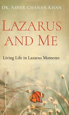 Lazarus and Me: Living Life in Lazarus Moments by Chanan-Khan, Asher