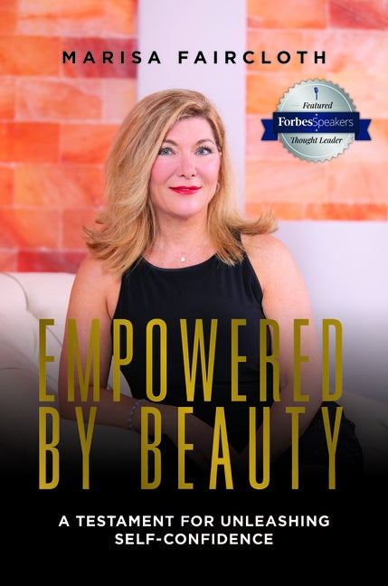 Empowered by Beauty: A Testament for Unleashing Self-Confidence: A Testament for Unleashing Self-Confidence by Marisa Faircloth