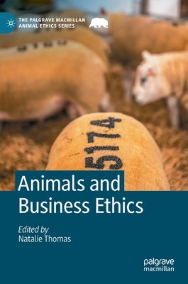 Animals and Business Ethics by Thomas, Natalie