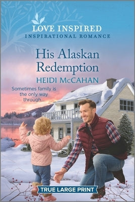 His Alaskan Redemption: An Uplifting Inspirational Romance by McCahan, Heidi