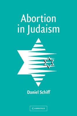 Abortion in Judaism by Schiff, Daniel