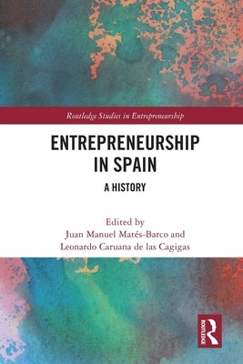 Entrepreneurship in Spain: A History by Mat&#233;s-Barco, Juan Manuel