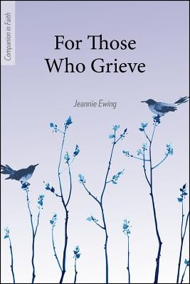 For Those Who Grieve (Companion in Faith) by Ewing, Jeannie