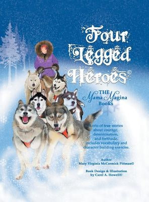 Four Legged Heroes: The Mama Magina Books by Pittman, Mary Virginia McCormick