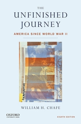 Unfinished Journey: America Since World War II by Chafe, William H.