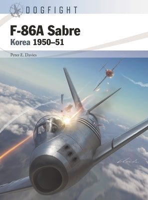 F-86a Sabre: Korea 1950-51 by Davies, Peter E.