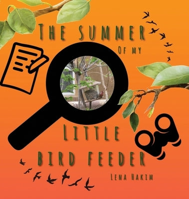 The Summer of My Little Bird Feeder by Hakim, Lena