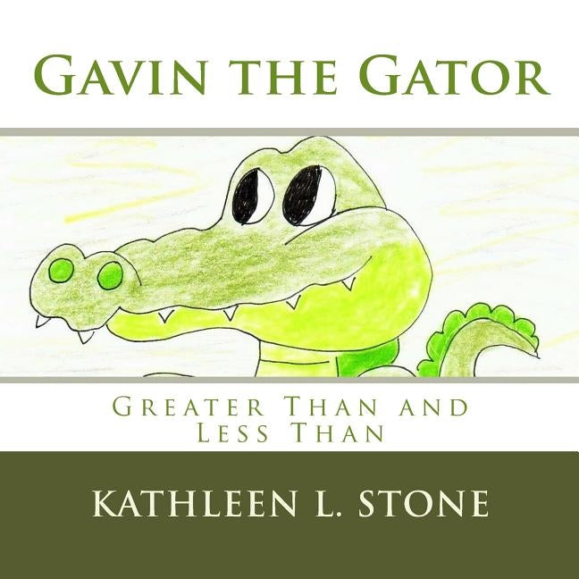 Gavin the Gator: Greater Than and Less Than by Stone, Kathleen L.