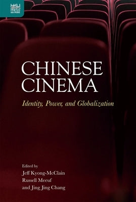 Chinese Cinema: Identity, Power, and Globalization by Kyong-McClain, Jeff