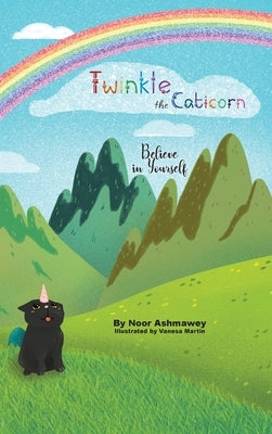 Twinkle the Caticorn: Believe in Yourself by Ashmawey, Noor