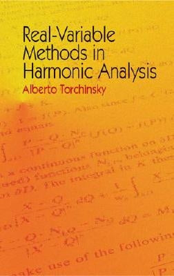 Real-Variable Methods in Harmonic Analysis by Torchinsky, Alberto