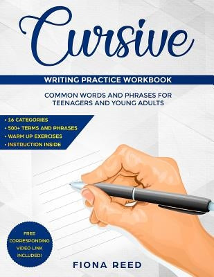 Cursive Writing Practice Workbook: Common Words and Phrases for Teenagers and Young Adults by Reed, Fiona