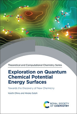 Exploration on Quantum Chemical Potential Energy Surfaces: Towards the Discovery of New Chemistry by Ohno, Koichi
