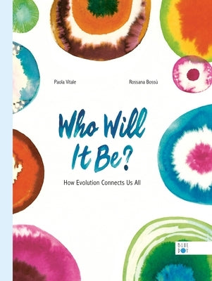 Who Will It Be?: How Evolution Connects Us All by Vitale, Paola