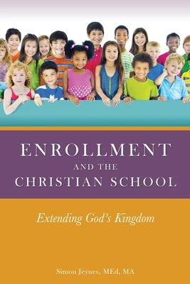 Enrollment and the Christian School: Extending God's Kingdom by Jeynes, Med Ma